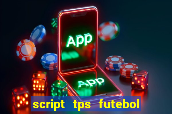 script tps futebol de rua
